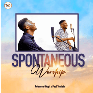 Spontaneous Worship By Peterson Okopi ft Paul Tomisin