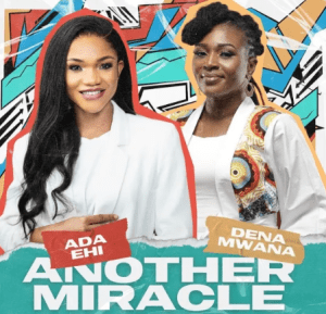  Ada Ehi Ft. Dena Nwana - Another Miracle Mp3 Download (Video)