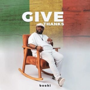 Buchi – Give Thanks Mp3 Download