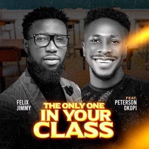 The Only One In Your Class Remix - Felix Jimmy ft Peterson Okopi