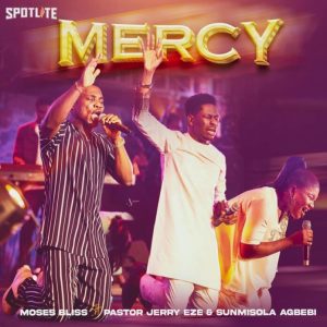 Moses Bliss feat. Pst. Jerry Eze & Sunmisola Agbebi – Mercy Mp3 Release