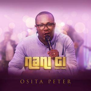 VIDEO: OSITA PETER - NANI GI (ONLY YOU)