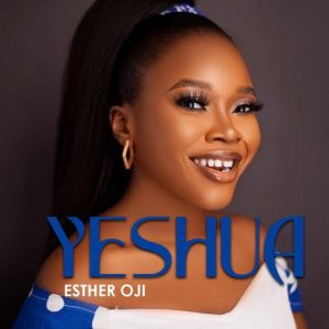 Esther Oji – YESHUA Cover Mp3 Download (Worship Session)