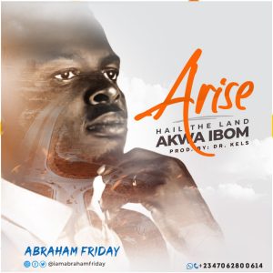  ARISE (Hail The Land Akwa Ibom) by Abraham Friday