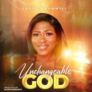 Toyin Ogunniyi – Unchangeable God Mp3 Download