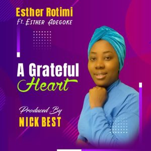 Esther Rotimi – A Grateful Heart ft Esther Adegoke