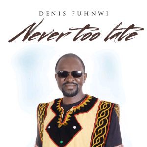 Emerging Gospel Minister, Denis Fuhnwi Releases 'Never Too Late' [Ft. Jimmy Paul]