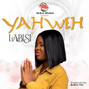 EeZee Conceptz Artiste LABISI Drops Sophomore Single "Yahweh" | Preps For New EP