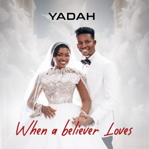 Gospel Sensation Yadah Ties the Knot with Manager Mr. Okafor Chinonso Daniel and Releases a Heartfelt EP: "When a Believer Loves"