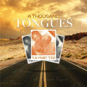 A Thousand Tongues – Tayme’ Tee