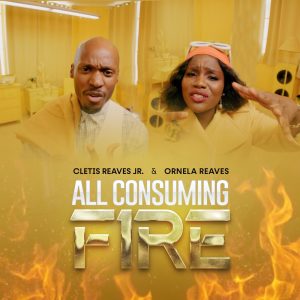 [Video] All Consuming Fire – Cletis Reaves Jr ft. Ornela Reaves
