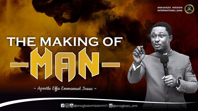 [Sermon] Apostle Effa Emmanuel Isaac – The Making of Man