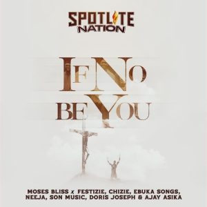 Moses Bliss feat. Spotlite Nation – If No Be You