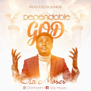 MUSIC: Ola Moses - Dependable God