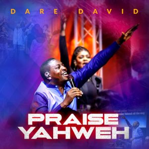 [Music + Video] Praise Yahweh - Dare David 