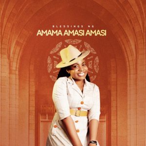 [Music + Lyrics] Blessings Ng - Amama Amasi Amasi