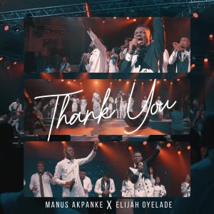 Manus Akpanke X Elijah Oyelade - Thank You |@ManuzMx