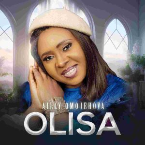 MP3+VIDEO: AILLY OMOJEHOVA - OLISA