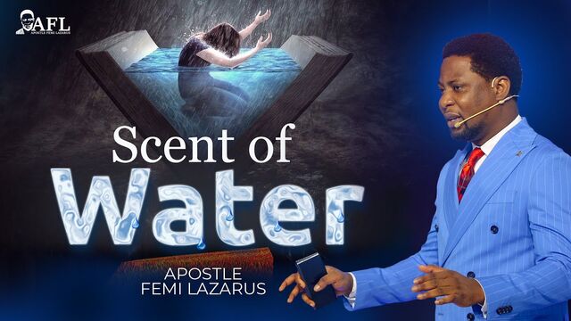 [Sermon] Apostle Femi Lazarus – Scent of Water