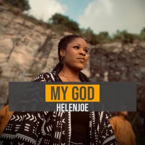 [Music + Video] MY GOD - Helenjoe 