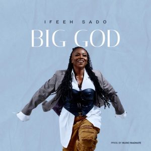 [Music + Video] Big God - Ifeeh Sado 