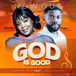 [Music + Lyrics] God Is Good – Jennifer Cruz ft. Chika Osisioma