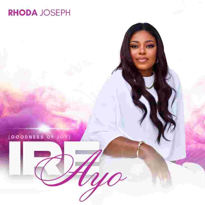 Ire Ayo (Goodness of Joy) - Rhoda Joseph