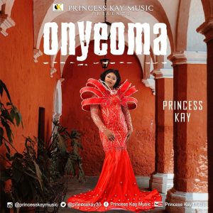 [MUSIC + VIDEO] Princess Kay - Onyeoma