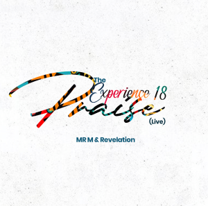 VIDEO: MR M & REVELATION - THE EXPERIENCE 18 PRAISE (LIVE)