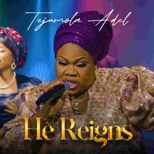 US-based Nigerian Gospel Music Minister, Tejumola Adel Dishes Out A Spontaneous New Song & Video, “HE REIGNS”