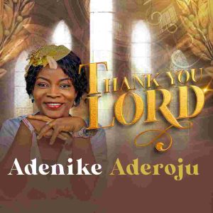 [Music + Lyrics] Thank You Lord – Adenike Aderoju