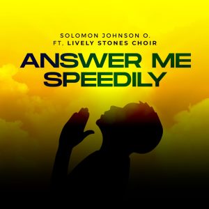 [Music] Answer Me Speedily - Solomon Johnson ft. Lively Stones Choir