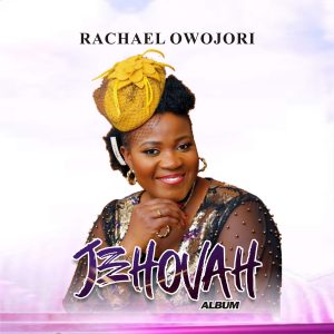  Canada-based, Nigerian Gospel spotlight, Rachael Owojori Releases Her Sophomore Album, ‘JEHOVAH’ 