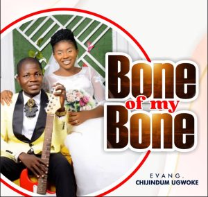 Evang. Chijindum Ugwoke Releases Double Single Tagged “Bone of My Bone” and “Nwunye Oma M”