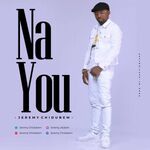 [Music] Na You – Jeremy Chidubem