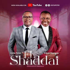 Music+Video: Osita Peter - El Shaddai Feat. Elijah Oyelade 