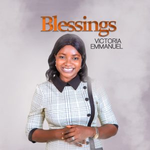 [Music + Lyrics] Blessings - Victoria Emmanuel