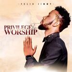 Felix Jimmy - Privilege to Worship