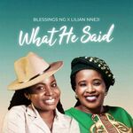 Gospel Artist Blessings Ng Releases Inspiring Single ‘What He Said’ Featuring Lilian Nneji