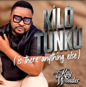 [Music] Kilo Tunku – Kay Wonder