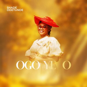 [Music] Ogo ye O - Shade Odetunde