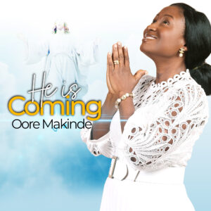  [Music + Lyrics] He Is Coming by Oore Makinde