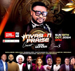  Kay Wonder is set to host the 5th edition Invasion Praise at Eko Hotel Feauting Beejay sax, Adeyinka alaseyori Neon adejo & Others
