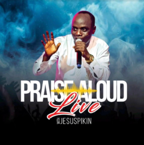 [Music + Video] Praise Aloud Live – Jesus Pikin