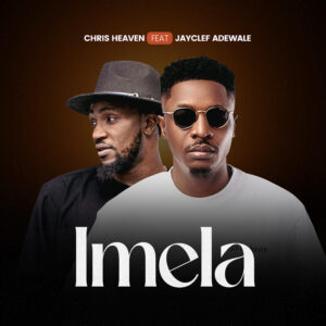 Chris Heaven Ft. Jayclef Adewale – Imela