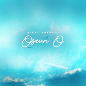 Mikey Adebayo - Oseun O