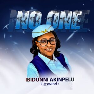  [Music] NO ONE - Ibidunni Akinpelu (ibsweet)