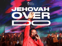 [Music, Lyrics + Video] Team Eternity Ghana ft. EBEN – Jehovah Over Do