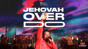 [Music, Lyrics + Video] Team Eternity Ghana ft. EBEN – Jehovah Over Do