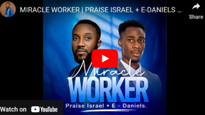 [Music + Video] Praise Israel + E-Daniels – Miracle Worker